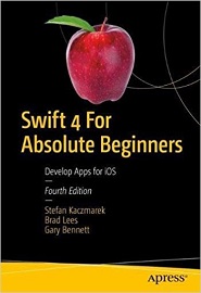 Swift 4 for Absolute Beginners: Develop Apps for iOS, 4th Edition