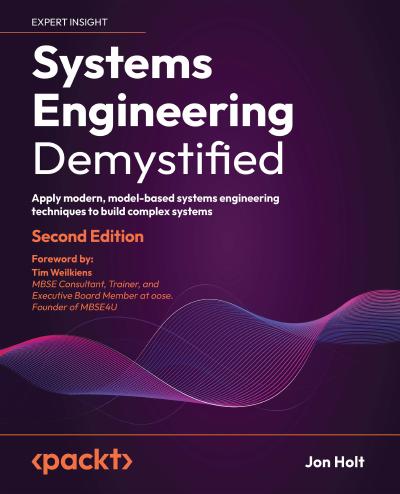 Systems Engineering Demystified: A practitioner’s handbook for developing complex systems using a model-based approach, 2nd Edition