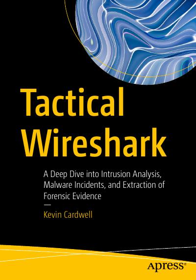 Tactical Wireshark: A Deep Dive into Intrusion Analysis, Malware Incidents, and Extraction of Forensic Evidence