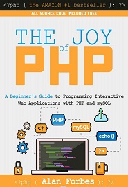 The Joy of PHP: A Beginner’s Guide to Programming Interactive Web Applications with PHP and mySQL