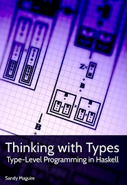Thinking with Types: Type-Level Programming in Haskell