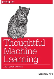 Thoughtful Machine Learning: A Test-Driven Approach