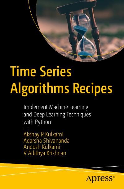 Time Series Algorithms Recipes: Implement Machine Learning and Deep Learning Techniques with Python