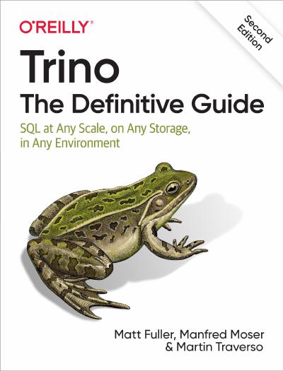 Trino: The Definitive Guide: SQL at Any Scale, on Any Storage, in Any Environment 2nd Edition