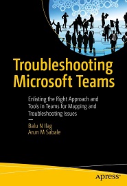 Troubleshooting Microsoft Teams: Enlisting the Right Approach and Tools in Teams for Mapping and Troubleshooting Issues