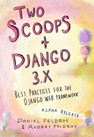 Two Scoops of Django 3.x: Best Practices for the Django Web Framework