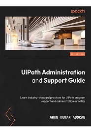 UiPath Administration and Support Guide: Learn industry-standard practices for UiPath program support and administration activities