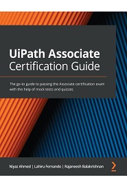 UiPath Associate Certification Guide: The go-to guide to passing the Associate certification exam with the help of mock tests and quizzes