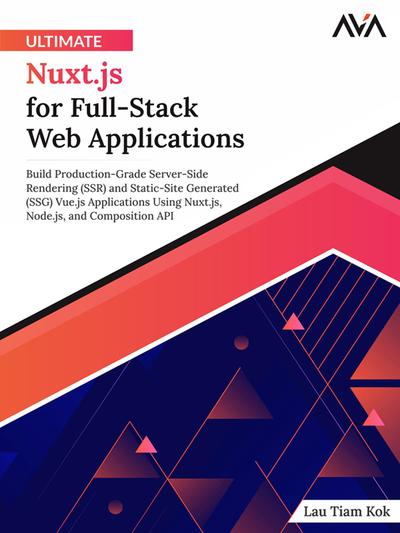 Ultimate Nuxt.js for Full-Stack Web Applications: Build Production-Grade Server-Side Rendering (SSR)