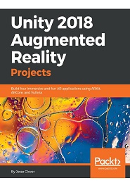 Unity 2018 Augmented Reality Projects: Build four immersive and fun AR applications using ARkit, ARCore, and Vuforia
