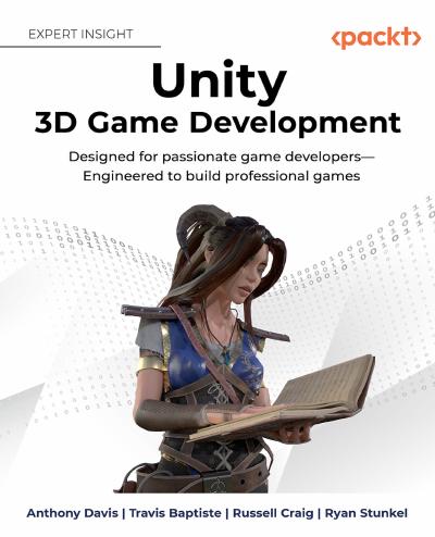 Unity 3D Game Development: Designed for passionate game developers―Engineered to build professional games