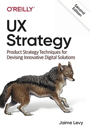 UX Strategy: Product Strategy Techniques for Devising Innovative Digital Solutions, 2nd Edition