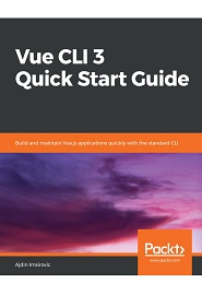 Vue CLI 3 Quick Start Guide: Build and maintain Vue.js applications quickly with the standard CLI