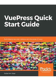 VuePress Quick Start Guide: Build blazing-fast static websites with the power of Vue.js