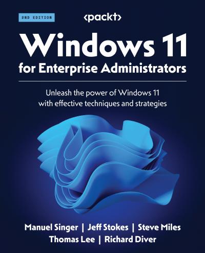 Windows 11 for Enterprise Administrators: Unleash the power of Windows 11 with effective techniques and strategies, 2nd Edition