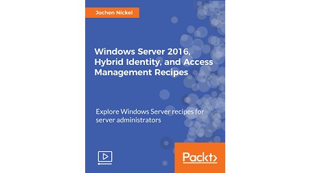 Windows Server 2016, Hybrid Identity, and Access Management Recipes