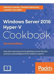 Windows Server 2016 Hyper-V Cookbook, 2nd Edition