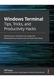 Windows Terminal Tips, Tricks, and Productivity Hacks: Optimize your command-line usage and development processes with these pro-level techniques