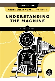 Write Great Code, Volume 1: Understanding the Machine, 2nd Edition