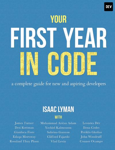Your First Year in Code: A complete guide for new and aspiring developers